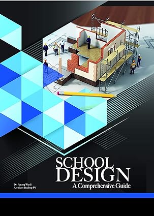 SCHOOL DESIGN- A Comprehensive Guide by Dr. Farooq Wasil by and Architect Pradeep P.V